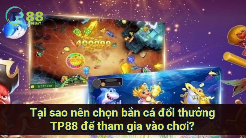 Bắn Cá Đổi Thưởng TP88: Thế Giới Cuốn Hút & Cơ Hội Lợi Nhuận 1 tai-sao-nen-chon-ban-ca-doi-thuong-tp88-de-tham-gia-vao-choi?