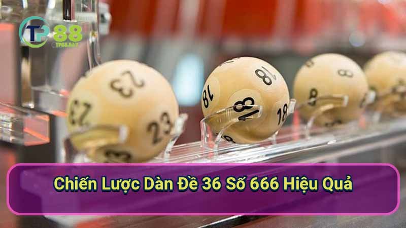 Giải mã dàn đề 36 số 666: Thống kê và phân tích 6 chien-luoc-dan-de-36-so-666-hieu-qua