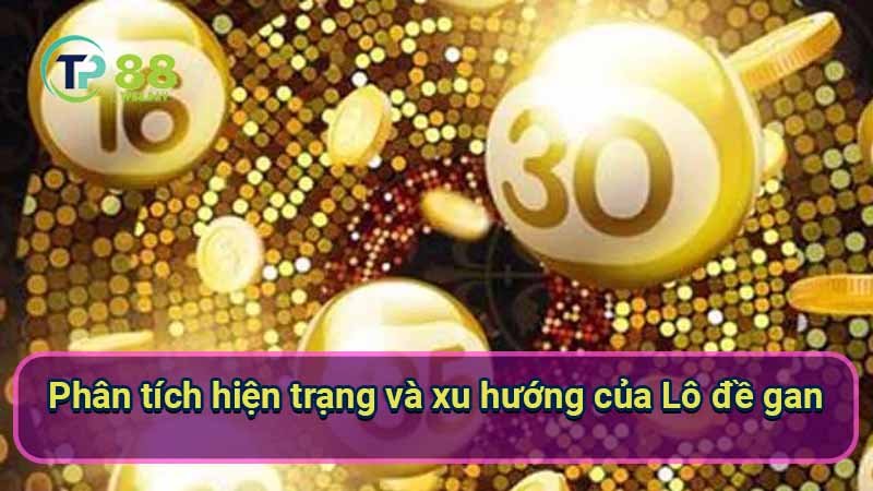 Lô đề gan: Bí quyết dự đoán hiệu quả 5 phan-tich-hien-trang-va-xu-huong-cua-lo-de-gan