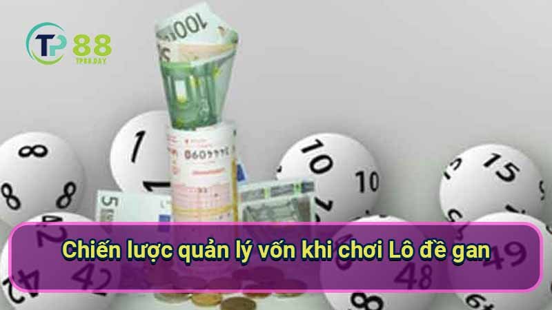 Lô đề gan: Bí quyết dự đoán hiệu quả 7 chien-luoc-quan-ly-von-khi-choi-lo-de-gan